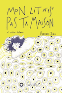 Mon lit n'est pas ta maison & autres histoires